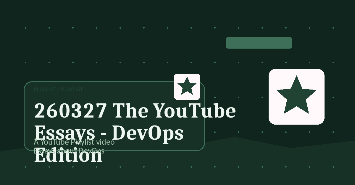 Preview for 260327 The YouTube Essays - DevOps Edition