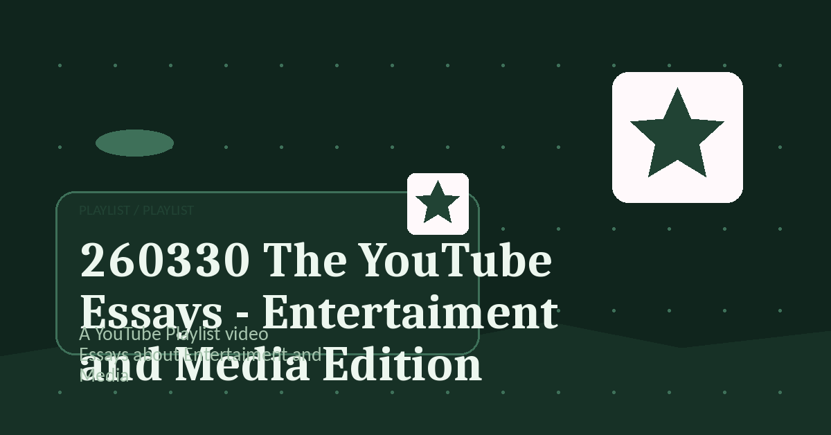 Preview for 260330 The YouTube Essays - Entertaiment and Media Edition
