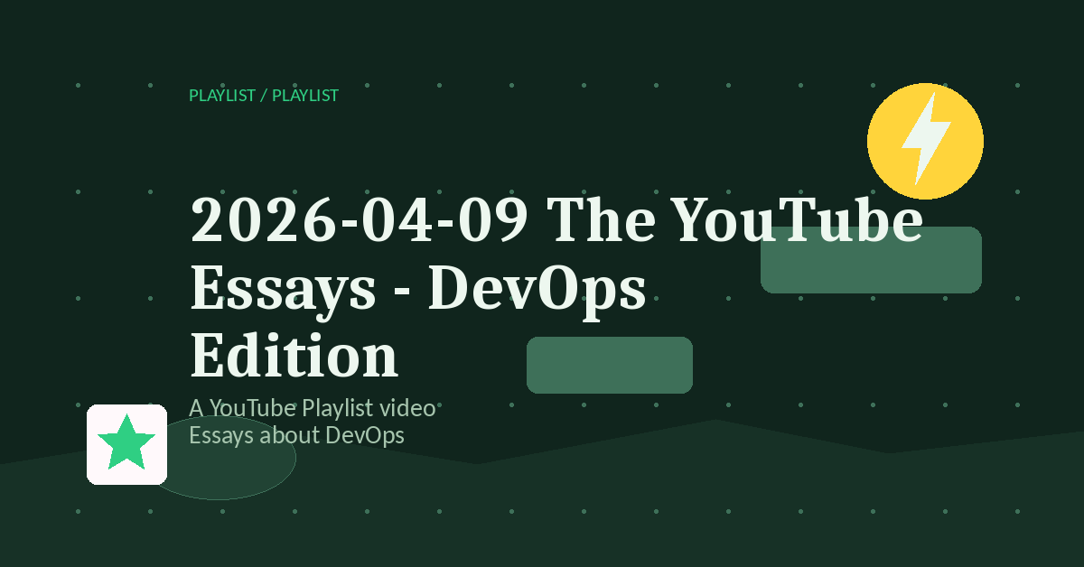 Preview for 2026-04-09 The YouTube Essays - DevOps Edition